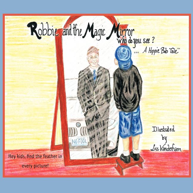 Robbie and the Magic Mirror: Who Do You See?: A Hippie Bob Tale (Paperback) Q341330